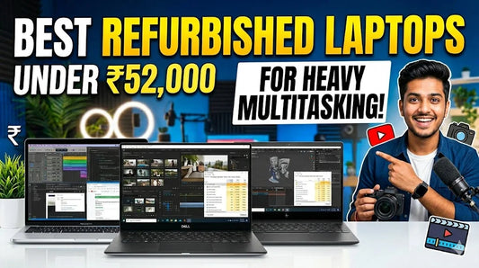 Best Refurbished Laptops Under ₹52,000 for Heavy Multitasking