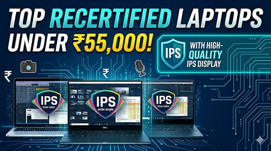 Best Refurbished Laptops Under ₹55,000 With IPS Display