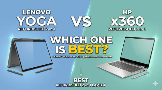 Lenovo Yoga vs HP x360 – Best Refurbished 2-in-1 Laptop